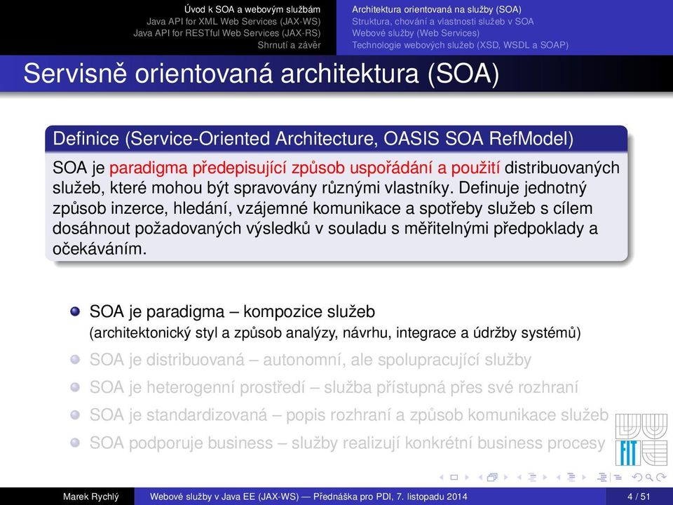 SOA je paradigma kompozice služeb (architektonický styl a způsob analýzy, návrhu, integrace a údržby systémů) SOA je distribuovaná autonomní, ale spolupracující služby SOA je heterogenní prostředí
