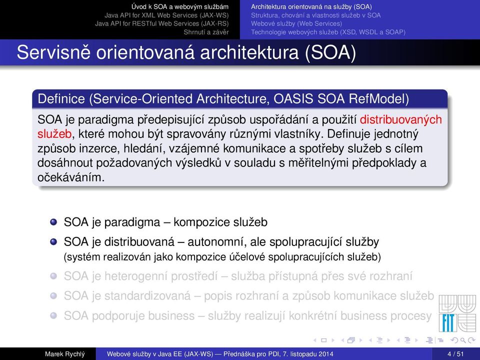 SOA je paradigma kompozice služeb SOA je distribuovaná autonomní, ale spolupracující služby (systém realizován jako kompozice účelové spolupracujících služeb) SOA je heterogenní prostředí služba