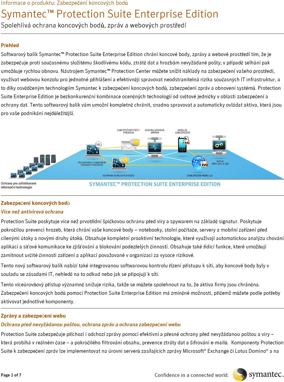 Nástrojem Symantec Protection Center můžete snížit náklady na zabezpečení vašeho prostředí, využívat webovou konzolu pro jednotné přihlášení a efektivněji spravovat neodstranitelná rizika současných