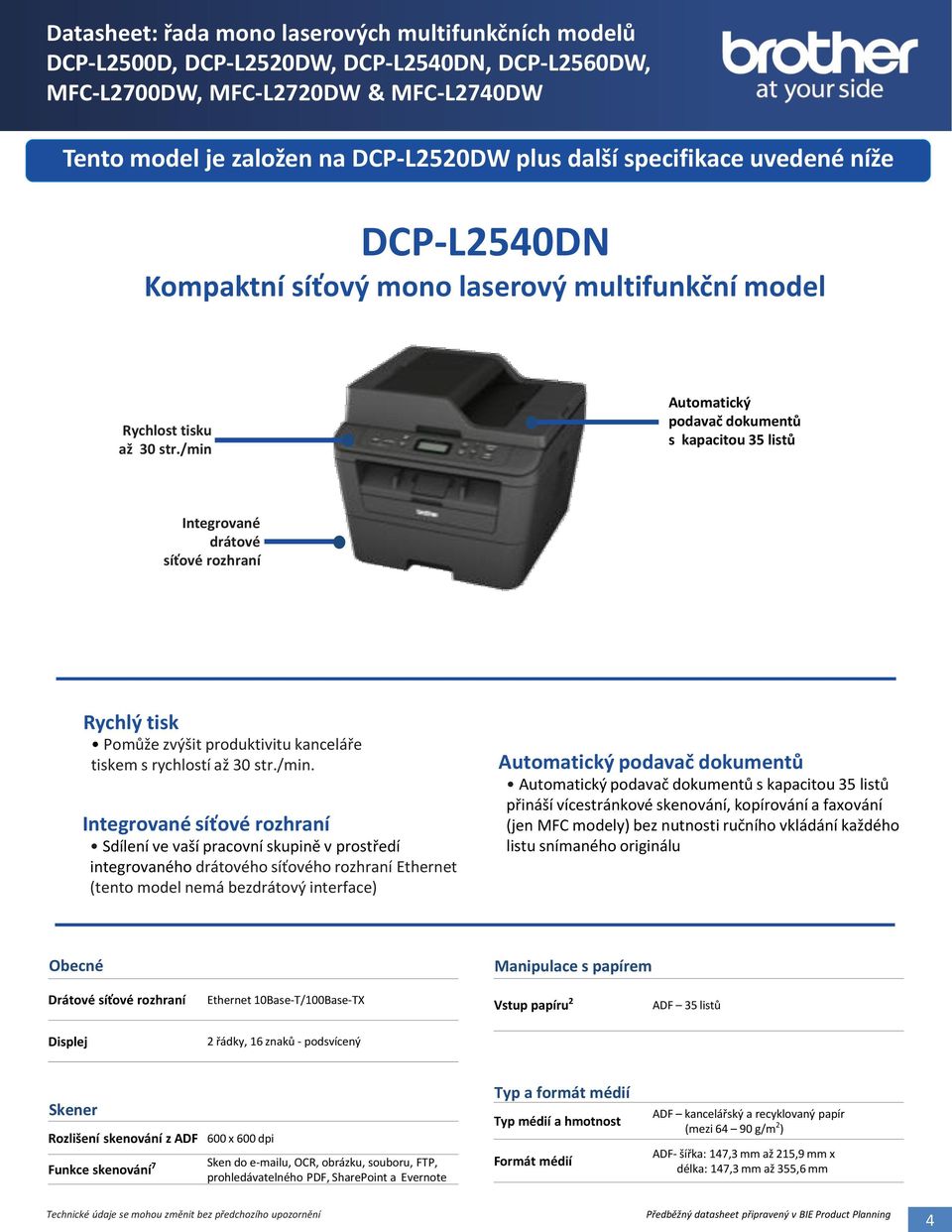 ve vaší pracovní skupině v prostředí integrovaného drátového síťového rozhraní Ethernet (tento model nemá bezdrátový interface) podavač dokumentů podavač dokumentů s kapacitou 35 listů přináší