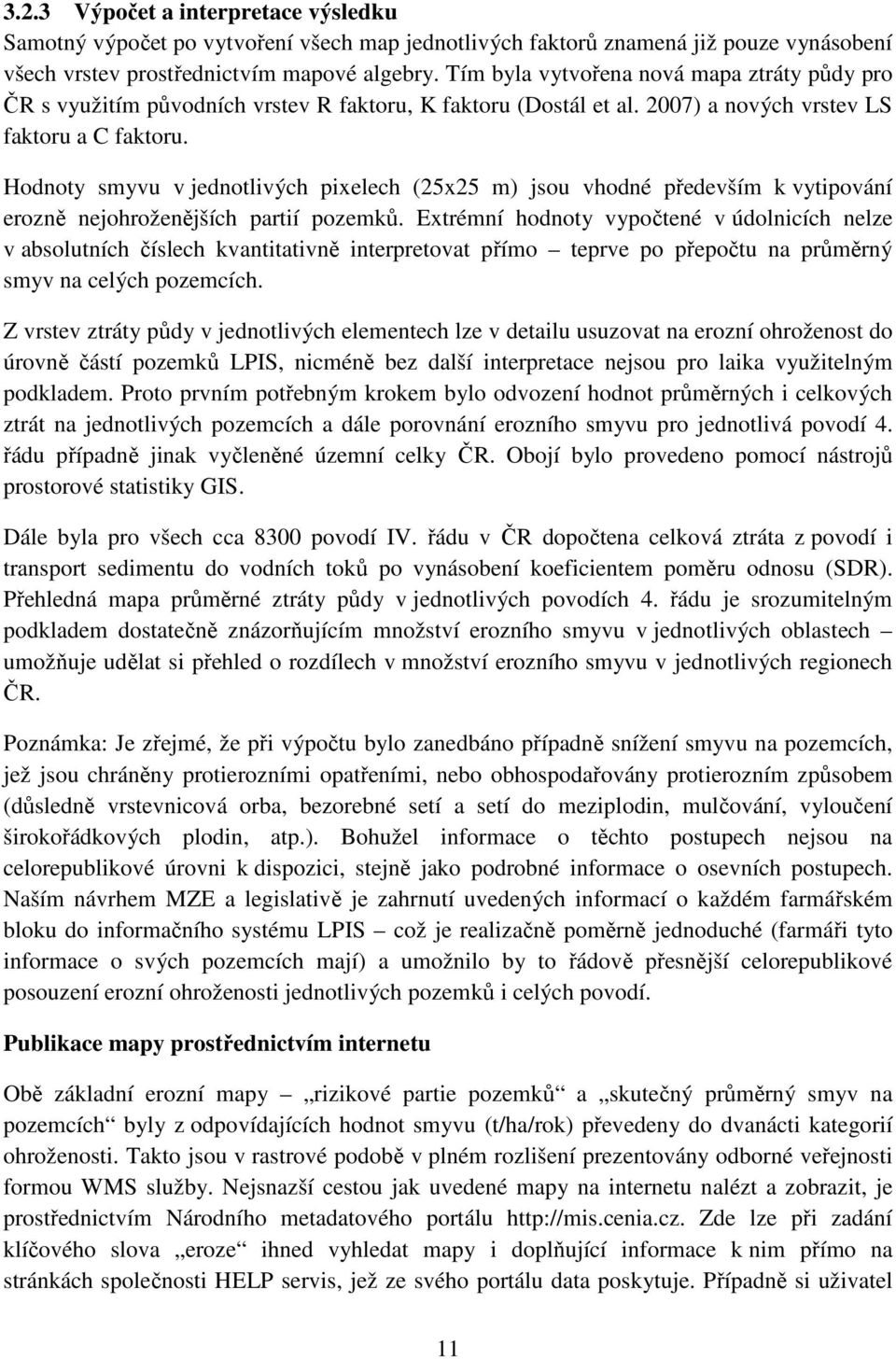 Hodnoty smyvu v jednotlivých pixelech (25x25 m) jsou vhodné především k vytipování erozně nejohroženějších partií pozemků.