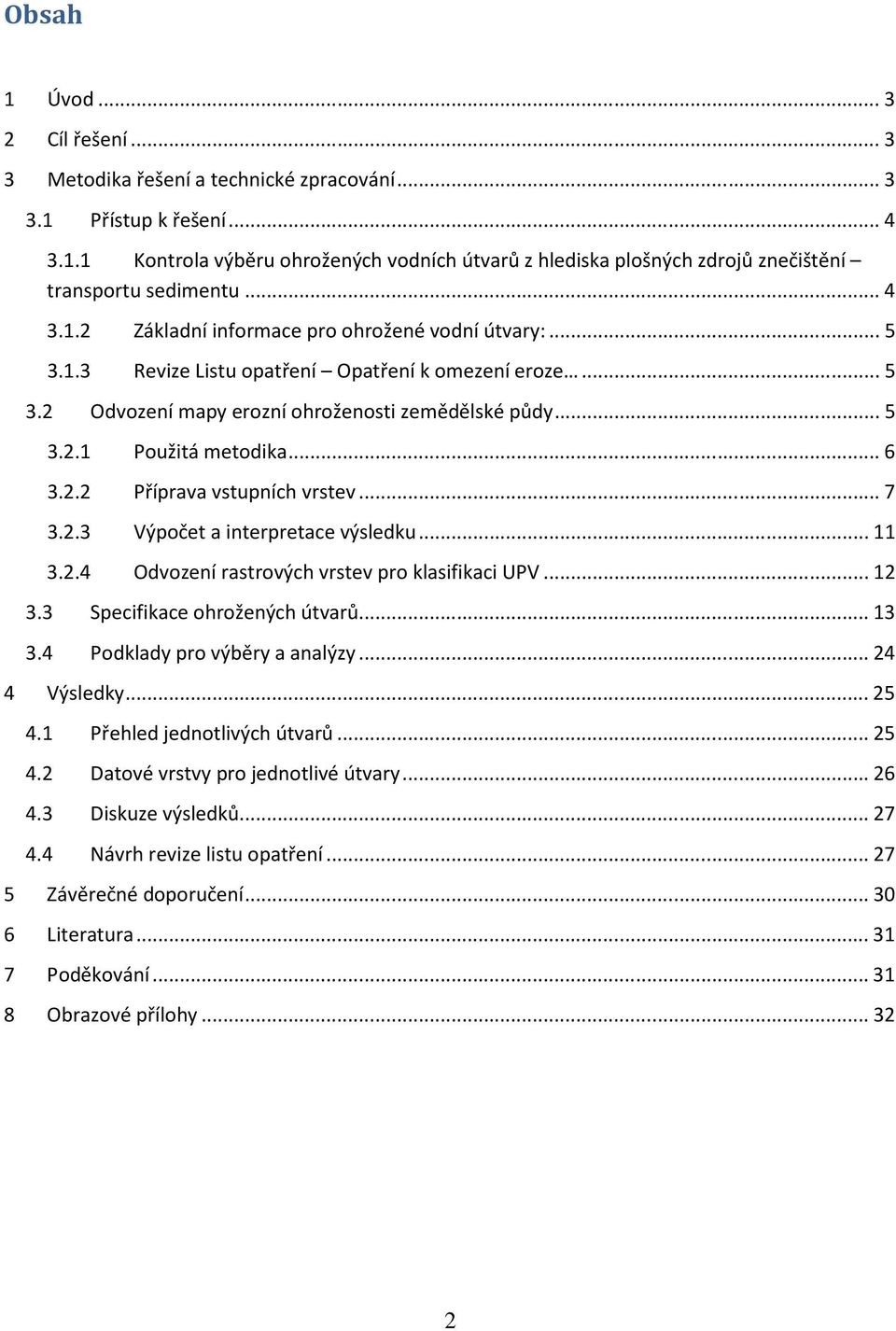 .. 6 3.2.2 Příprava vstupních vrstev... 7 3.2.3 Výpočet a interpretace výsledku... 11 3.2.4 Odvození rastrových vrstev pro klasifikaci UPV... 12 3.3 Specifikace ohrožených útvarů... 13 3.