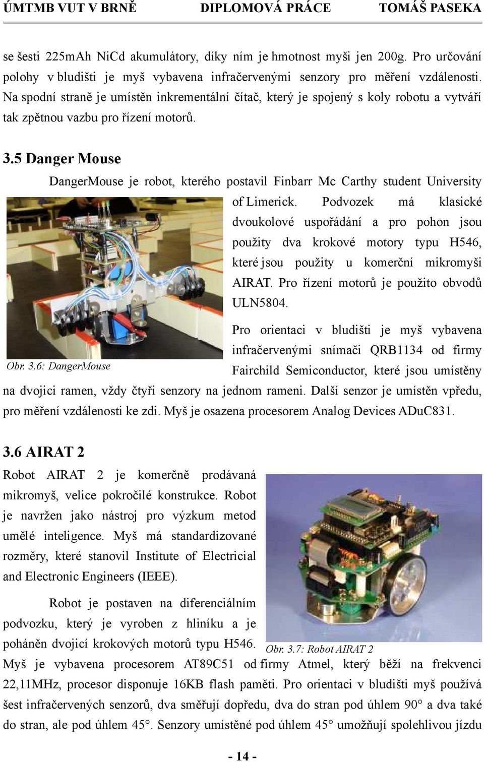5 Danger Mouse DangerMouse je robot, kterého postavil Finbarr Mc Carthy student University of Limerick.