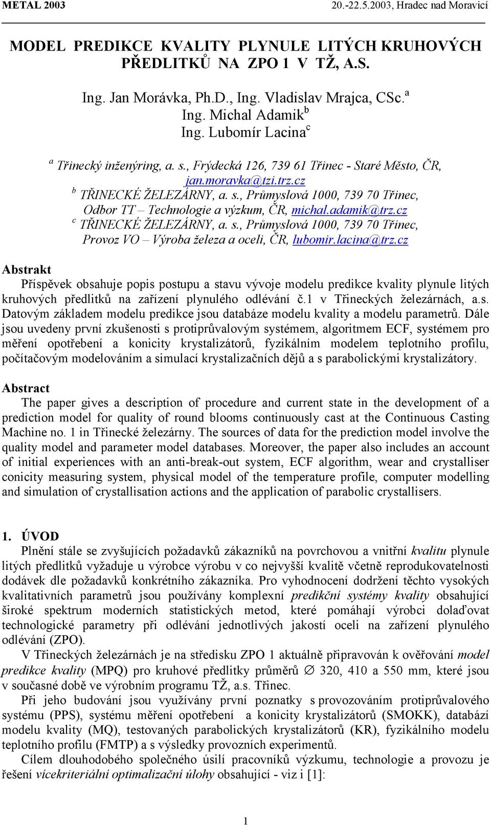 adamik@trz.cz c TŘINECKÉ ŽELEZÁRNY, a. s., Průmyslová 1000, 739 70 Třinec, Provoz VO Výroba železa a oceli, ČR, lubomir.lacina@trz.