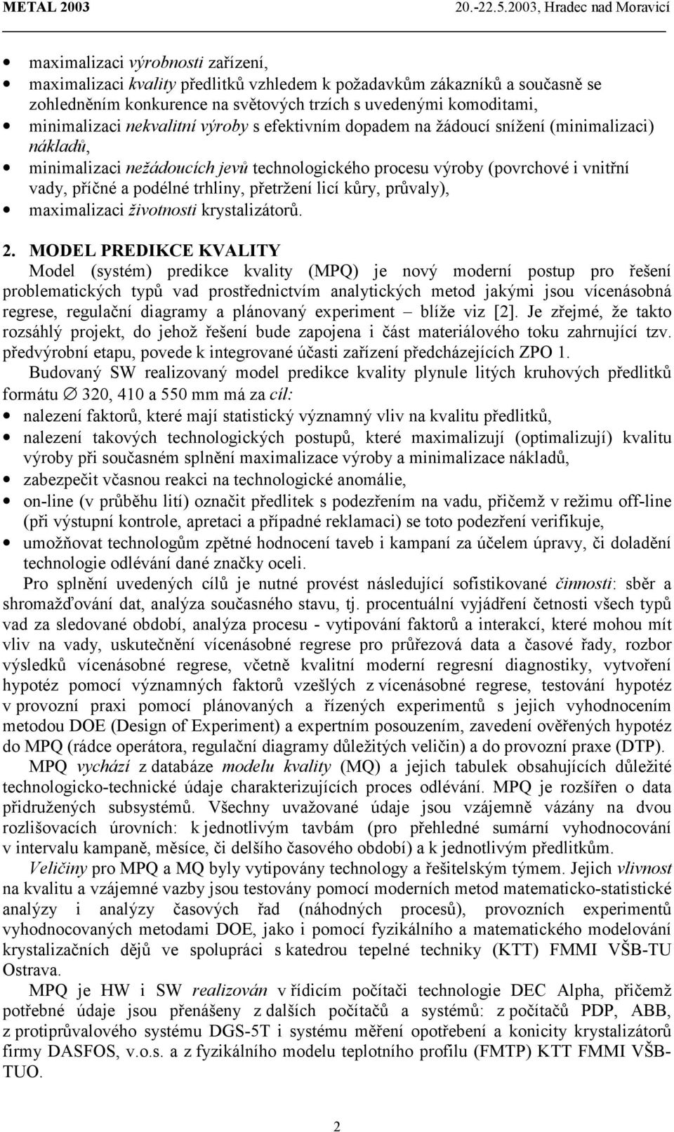 přetržení licí kůry, průvaly), maximalizaci životnosti krystalizátorů. 2.