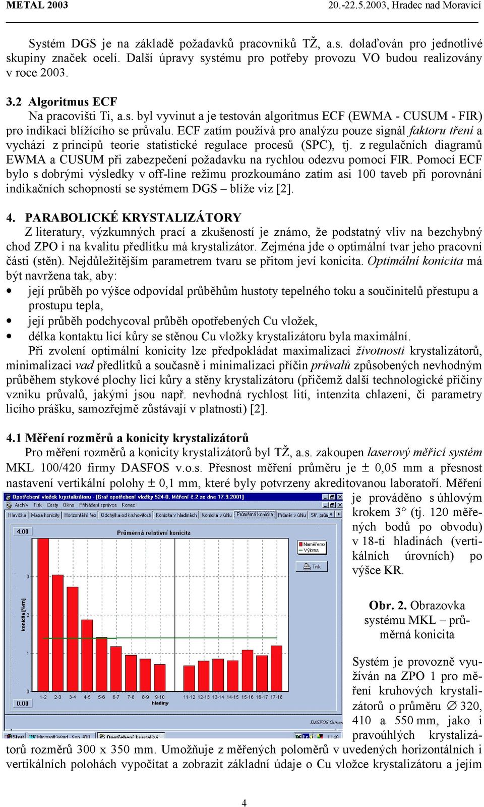 ECF zatím používá pro analýzu pouze signál faktoru tření a vychází z principů teorie statistické regulace procesů (SPC), tj.