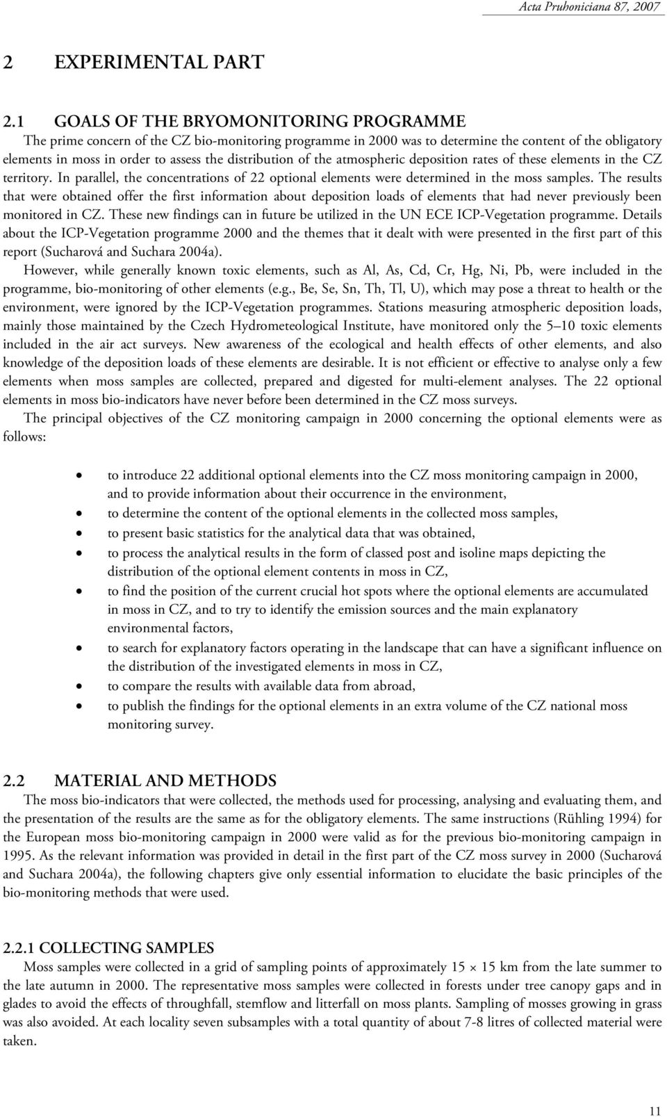 distribution of the atmospheric deposition rates of these elements in the CZ territory. In parallel, the concentrations of 22 optional elements were determined in the moss samples.