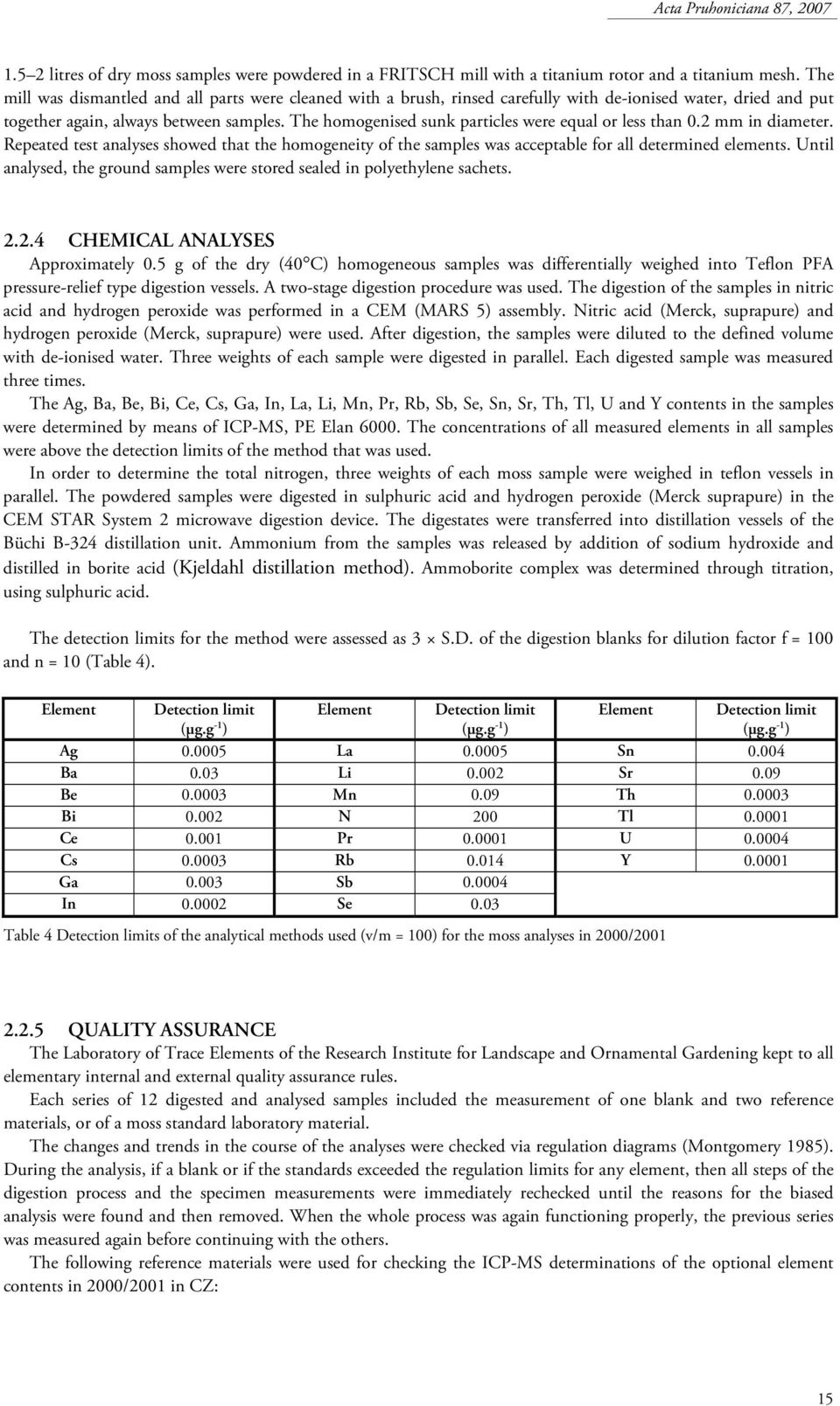 The homogenised sunk particles were equal or less than 0.2 mm in diameter. Repeated test analyses showed that the homogeneity of the samples was acceptable for all determined elements.