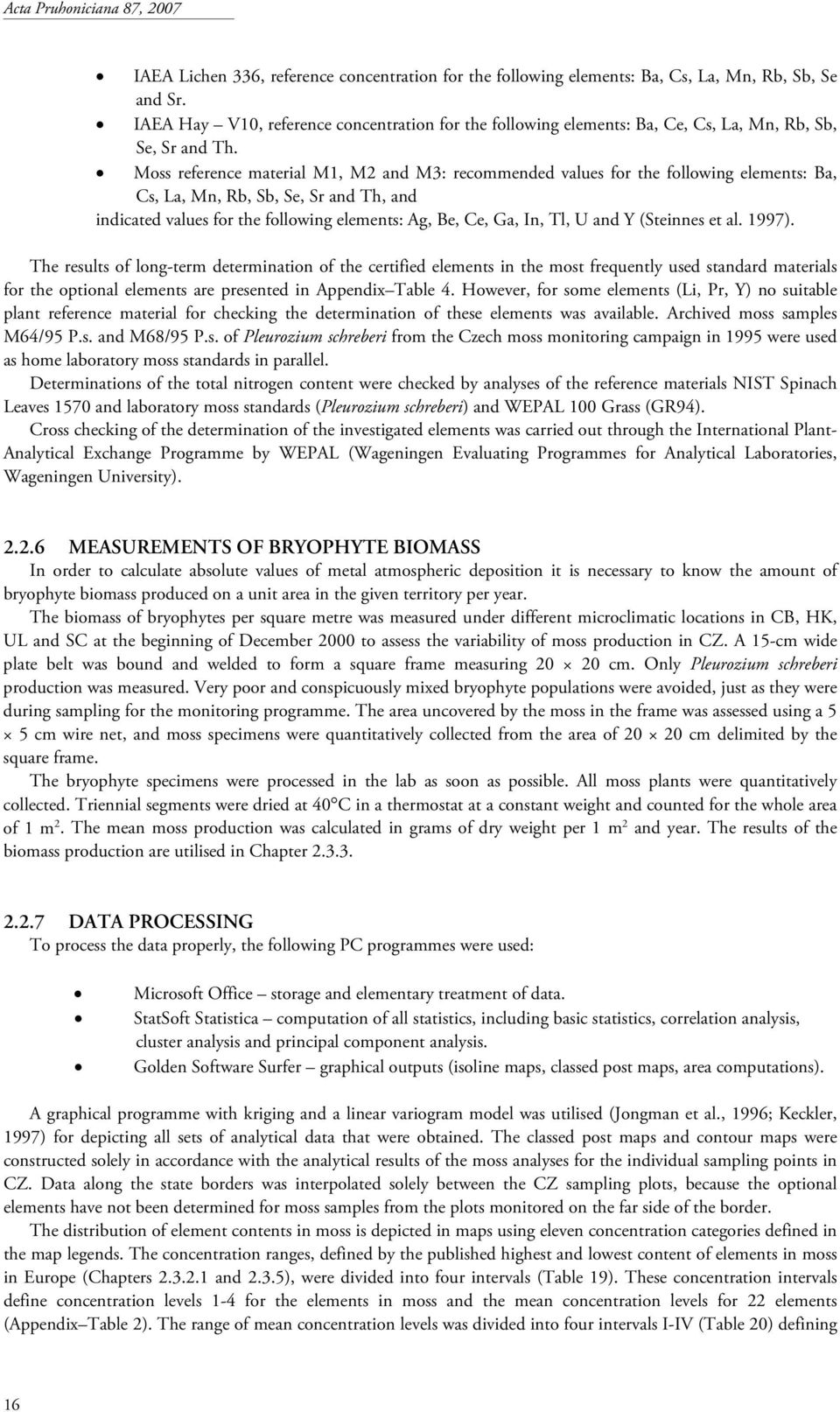 Moss reference material M1, M2 and M3: recommended values for the following elements: Ba, Cs, La, Mn, Rb, Sb, Se, Sr and Th, and indicated values for the following elements: Ag, Be, Ce, Ga, In, Tl, U