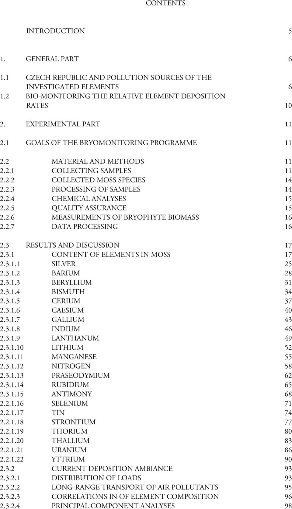 2.6 MEASUREMENTS OF BRYOPHYTE BIOMASS 16 2.2.7 DATA PROCESSING 16 2.3 RESULTS AND DISCUSSION 17 2.3.1 CONTENT OF ELEMENTS IN MOSS 17 2.3.1.1 SILVER 25 2.3.1.2 BARIUM 28 2.3.1.3 BERYLLIUM 31 2.3.1.4 BISMUTH 34 2.