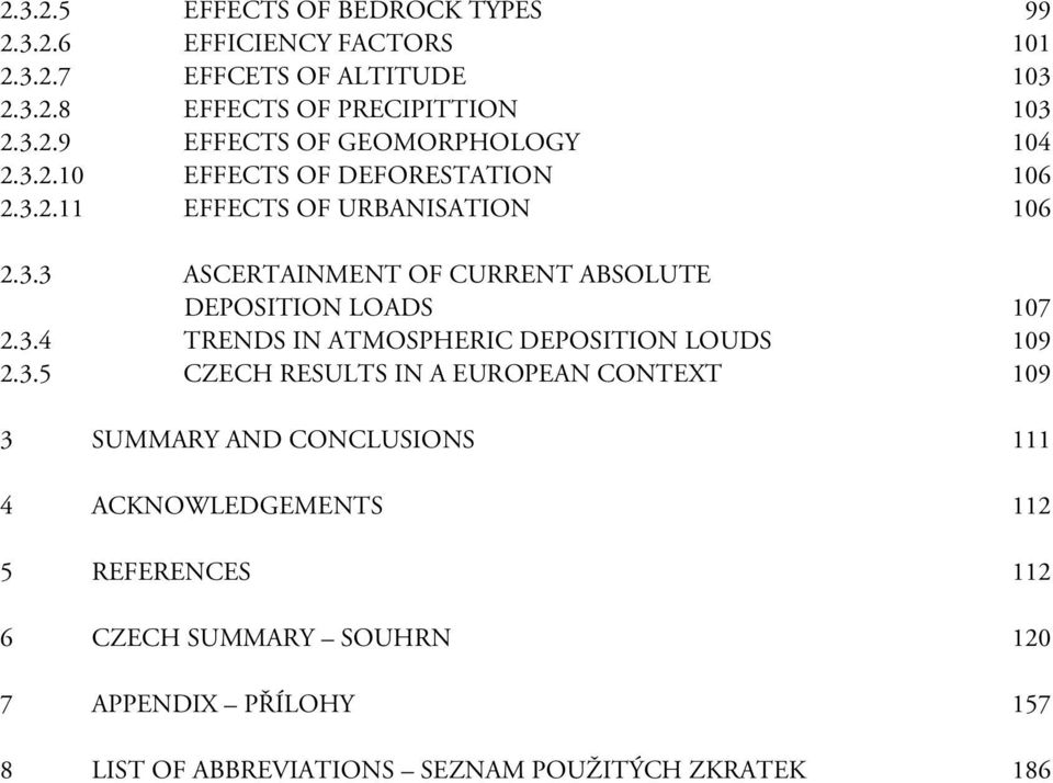 3.5 CZECH RESULTS IN A EUROPEAN CONTEXT 109 3 SUMMARY AND CONCLUSIONS 111 4 ACKNOWLEDGEMENTS 112 5 REFERENCES 112 6 CZECH SUMMARY SOUHRN 120 7