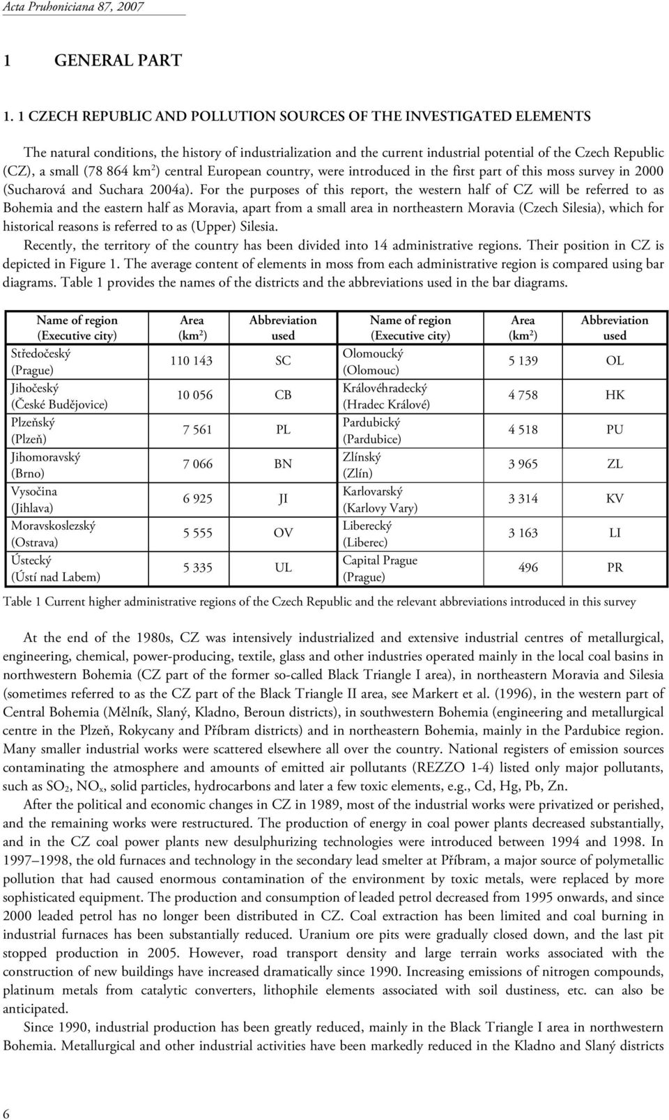 (78 864 km 2 ) central European country, were introduced in the first part of this moss survey in 2000 (Sucharová and Suchara 2004a).