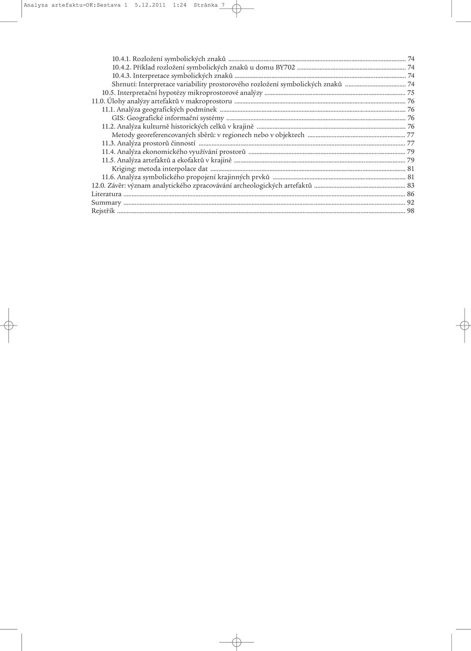 .. 76 11.1. Analýza geografických podmínek... 76 GIS: Geografické informační systémy... 76 11.2. Analýza kulturnì historických celkù v krajinì.