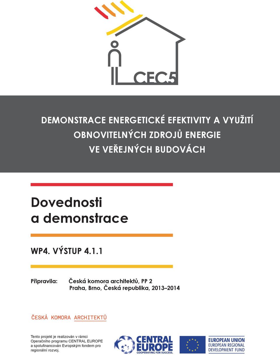 1 Připravila: Česká komora architektů, PP 2 Praha, Brno, Česká republika, 2013 2014