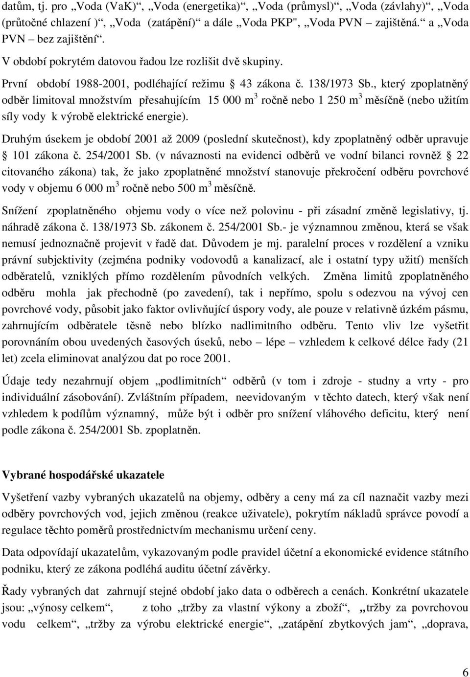 , který zpoplatněný odběr limitoval množstvím přesahujícím 15 000 m 3 ročně nebo 1 250 m 3 měsíčně (nebo užitím síly vody k výrobě elektrické energie).