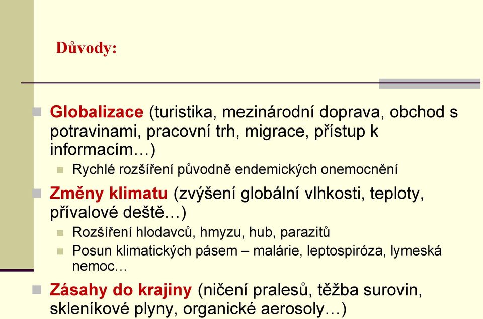 teploty, přívalové deště ) Rozšíření hlodavců, hmyzu, hub, parazitů Posun klimatických pásem malárie,