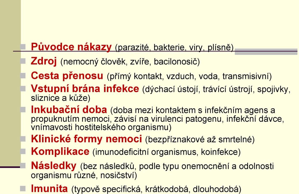 nemoci, závisí na virulenci patogenu, infekční dávce, vnímavosti hostitelského organismu) Klinické formy nemoci (bezpříznakové až smrtelné) Komplikace