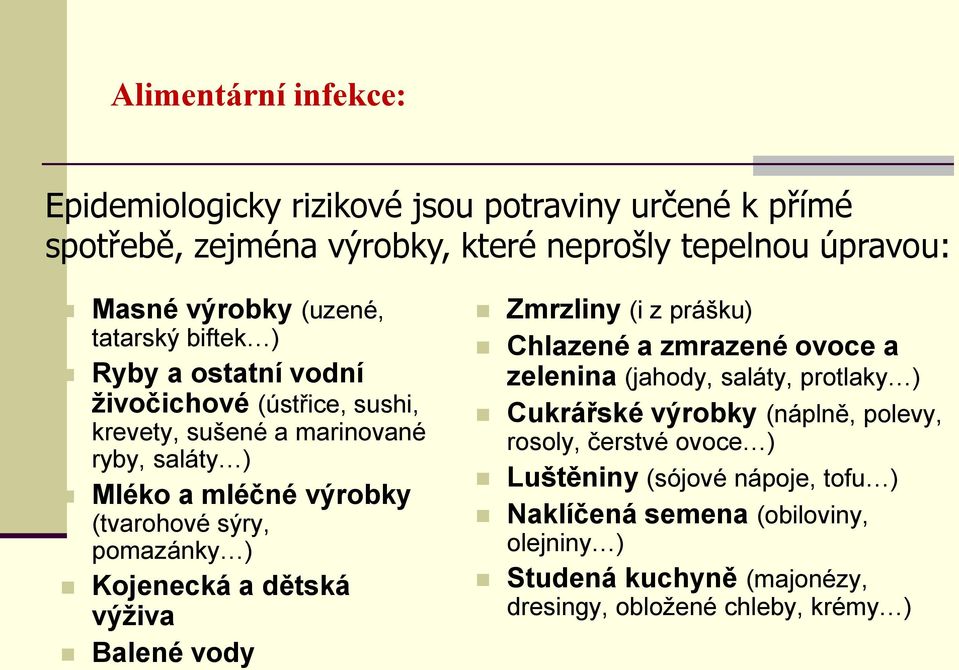 pomazánky ) Kojenecká a dětská výživa Balené vody Zmrzliny (i z prášku) Chlazené a zmrazené ovoce a zelenina (jahody, saláty, protlaky ) Cukrářské výrobky