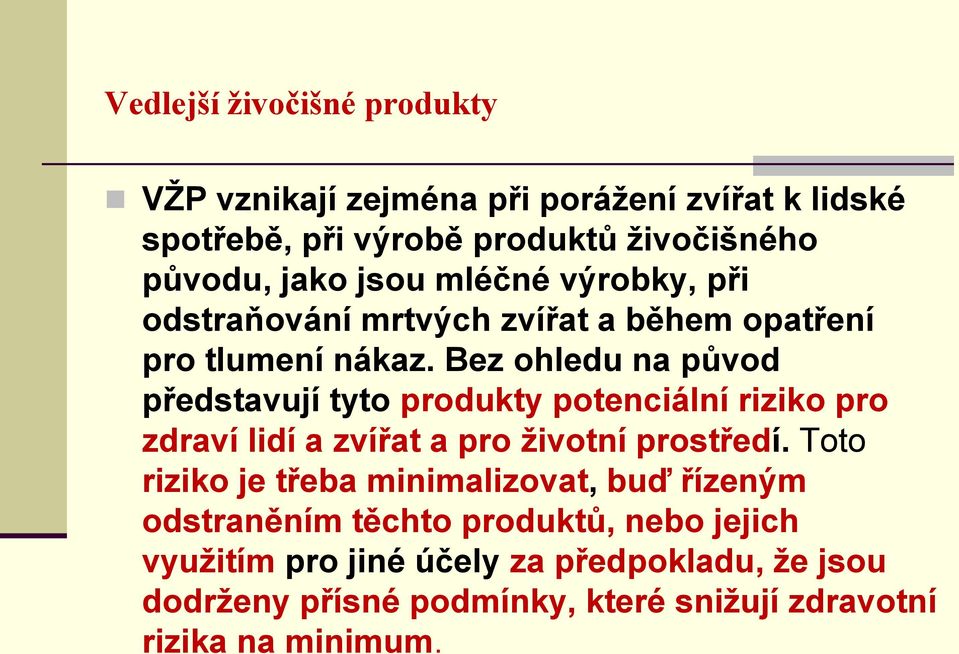 Bez ohledu na původ představují tyto produkty potenciální riziko pro zdraví lidí a zvířat a pro životní prostředí.