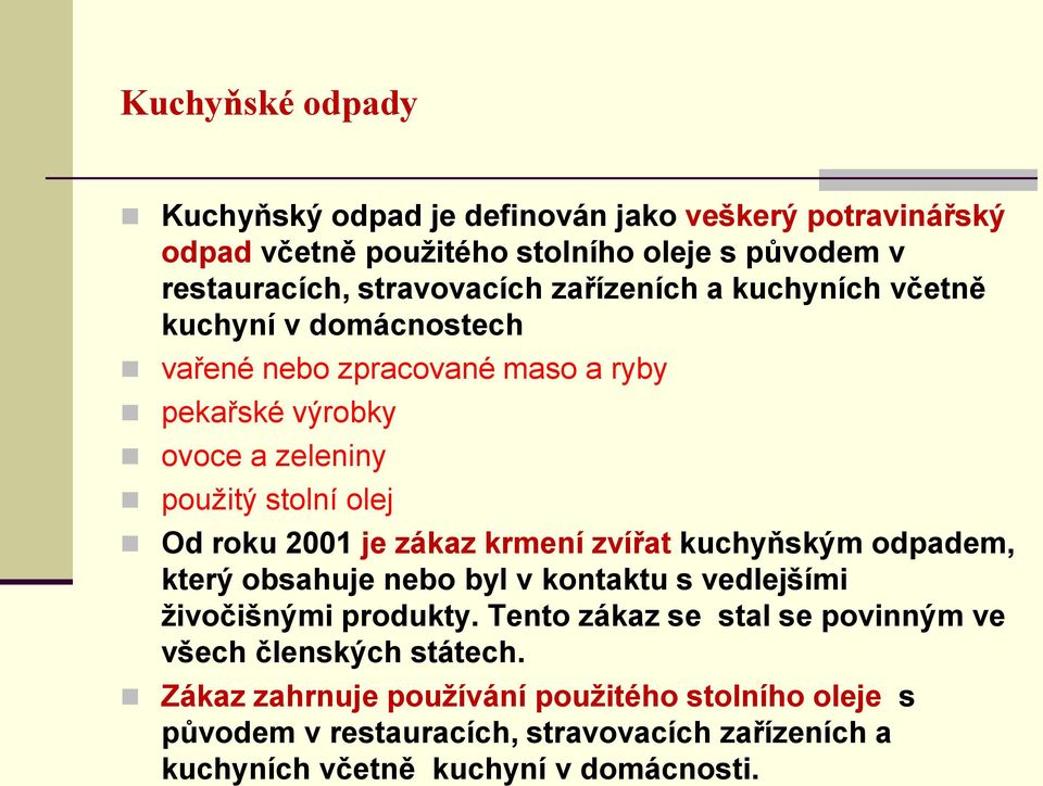 je zákaz krmení zvířat kuchyňským odpadem, který obsahuje nebo byl v kontaktu s vedlejšími živočišnými produkty.