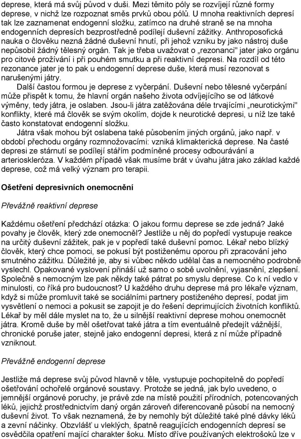 Anthroposofická nauka o člověku nezná žádné duševní hnutí, při jehož vzniku by jako nástroj duše nepůsobil žádný tělesný orgán.