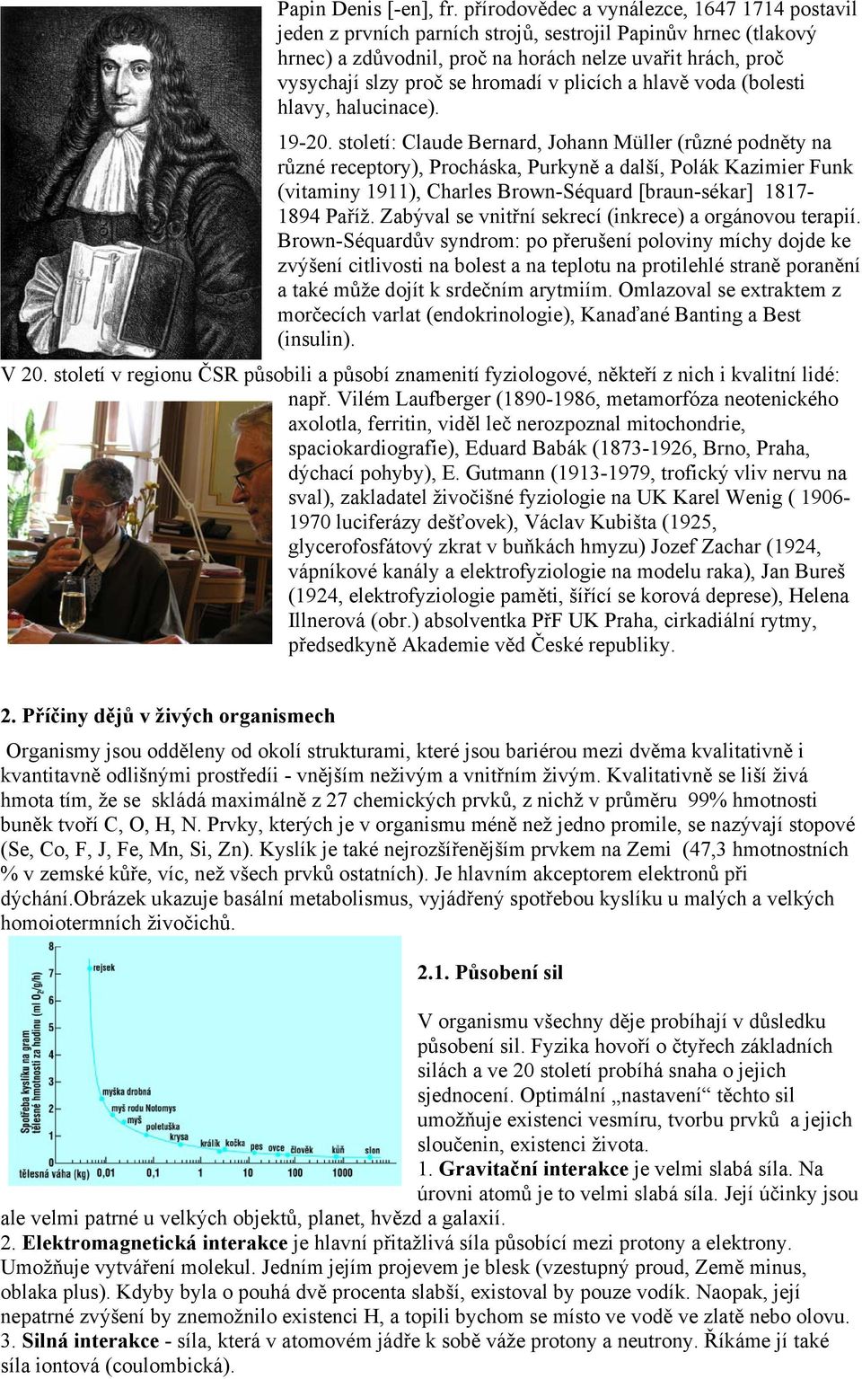 hromadí v plicích a hlavě voda (bolesti hlavy, halucinace). 19-20.