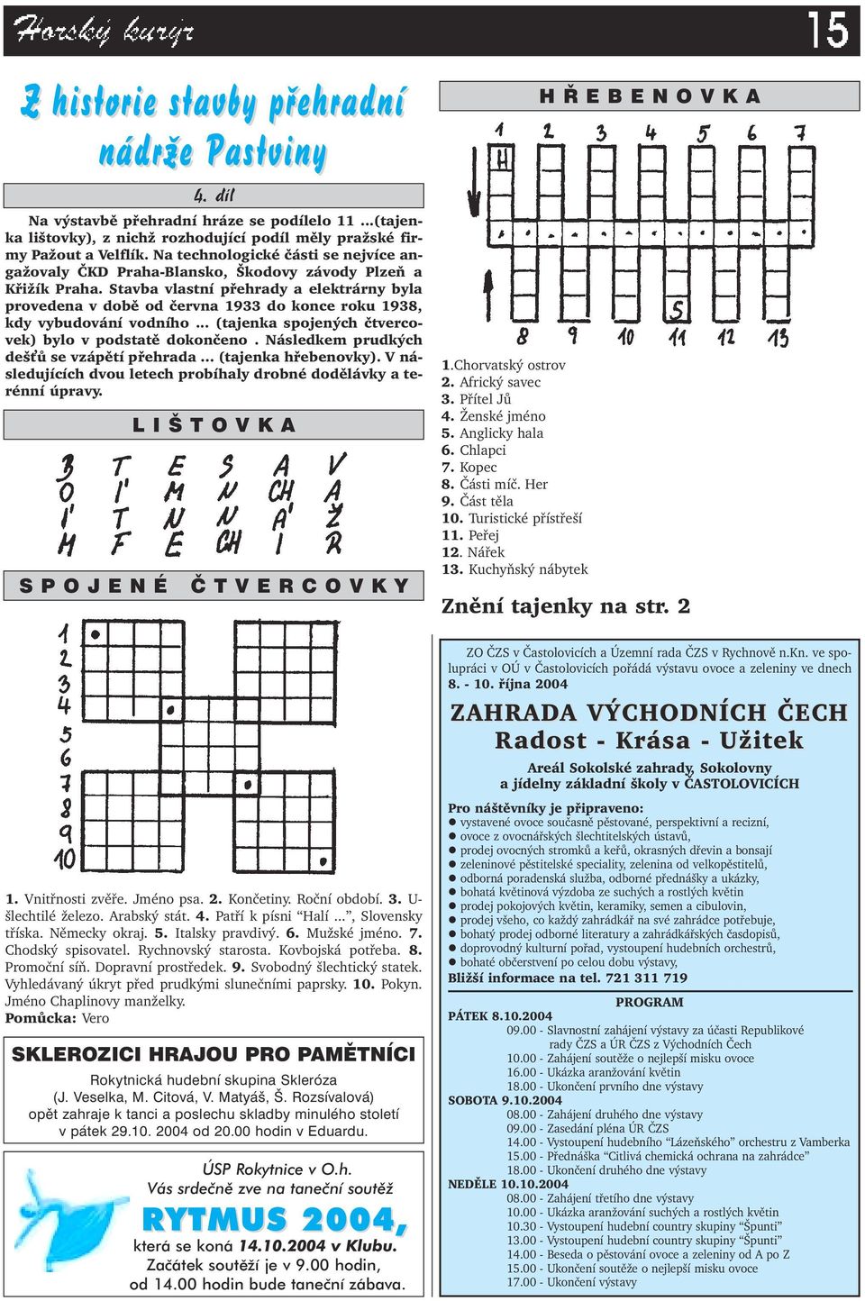 Stavba vlastní přehrady a elektrárny byla provedena v době od června 1933 do konce roku 1938, kdy vybudování vodního... (tajenka spojených čtvercovek) bylo v podstatě dokončeno.