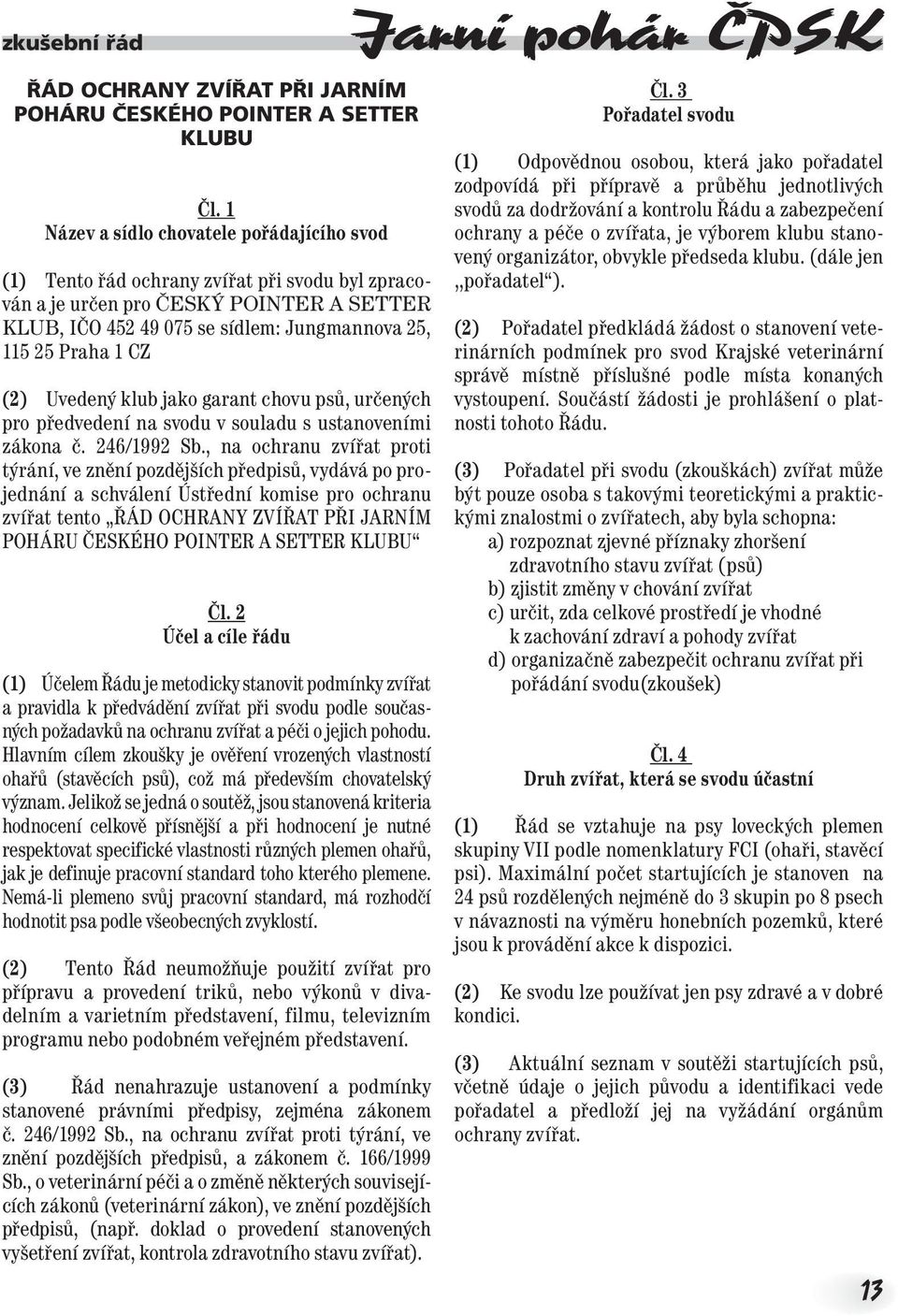 CZ (2) Uvedený klub jako garant chovu psů, určených pro předvedení na svodu v souladu s ustanoveními zákona č. 246/1992 Sb.