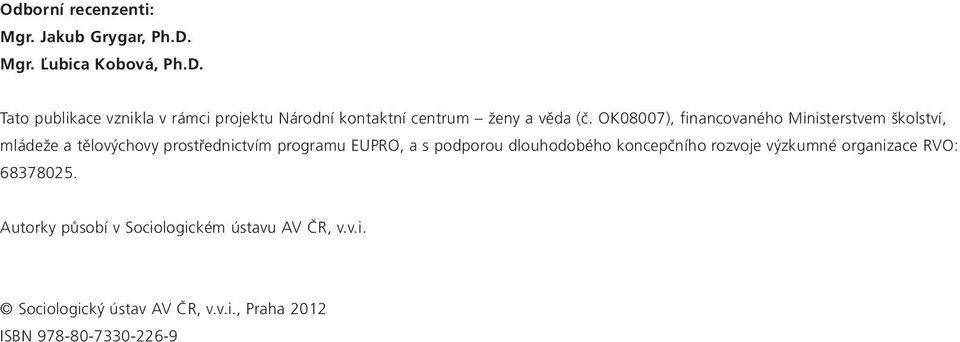 OK08007), financovaného Ministerstvem školství, mládeže a tělovýchovy prostřednictvím programu EUPRO, a s