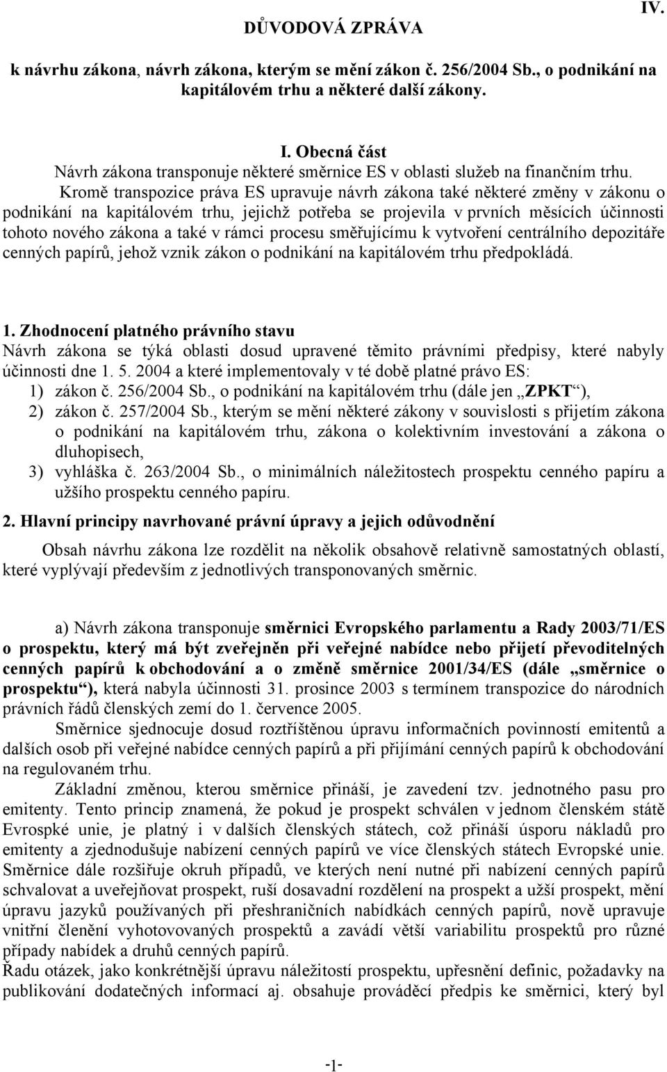 rámci procesu směřujícímu k vytvoření centrálního depozitáře cenných papírů, jehož vznik zákon o podnikání na kapitálovém trhu předpokládá. 1.