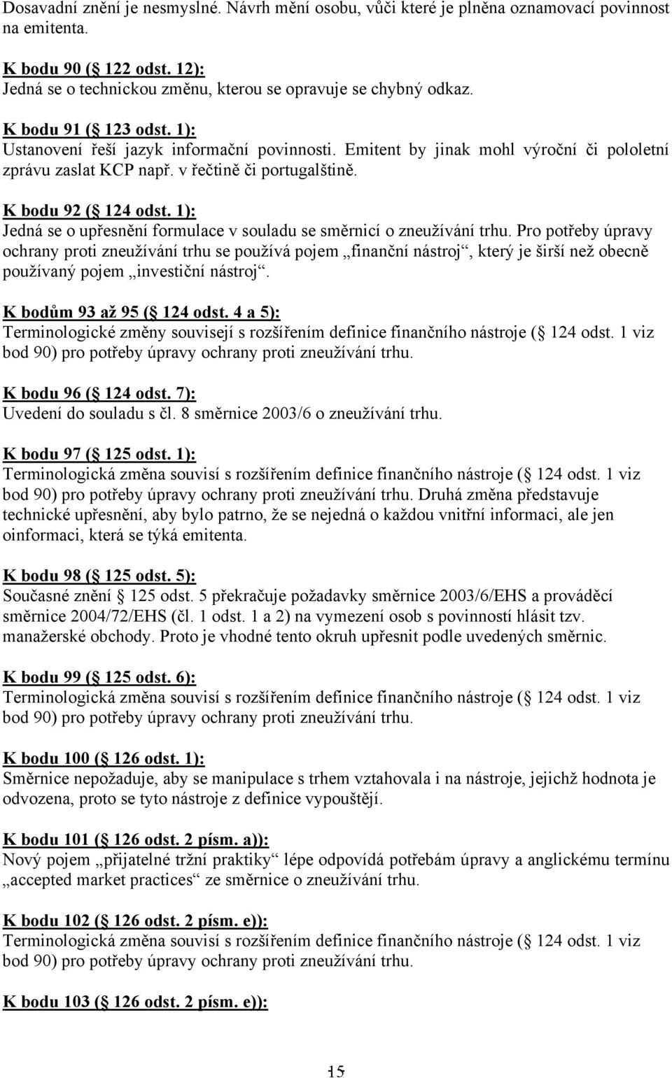 1): Jedná se o upřesnění formulace v souladu se směrnicí o zneužívání trhu.