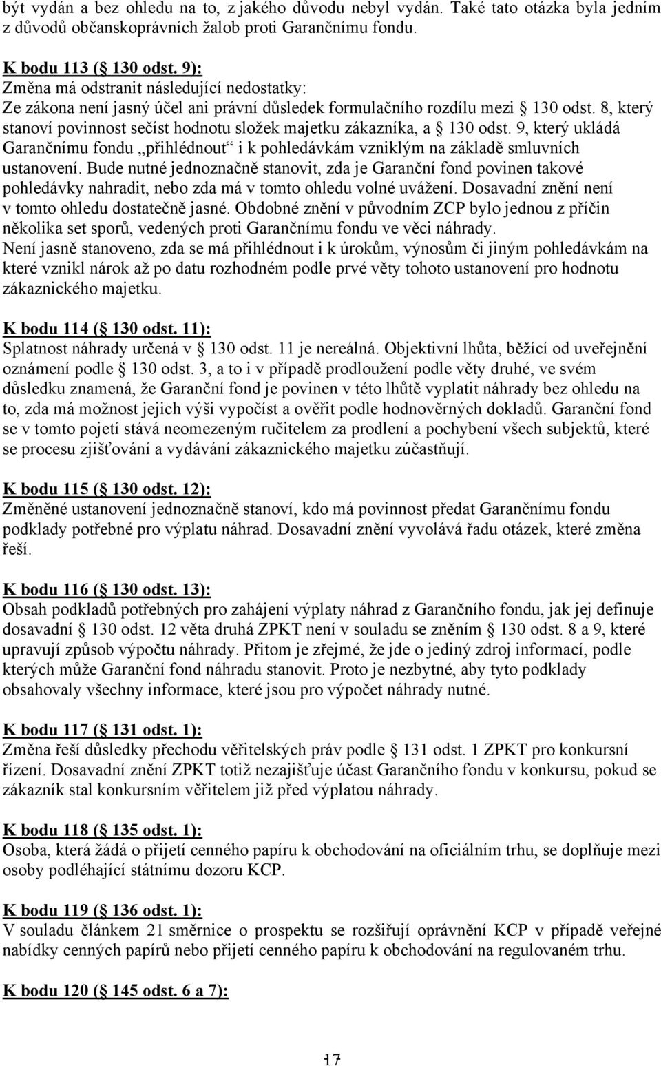 8, který stanoví povinnost sečíst hodnotu složek majetku zákazníka, a 130 odst. 9, který ukládá Garančnímu fondu přihlédnout i k pohledávkám vzniklým na základě smluvních ustanovení.