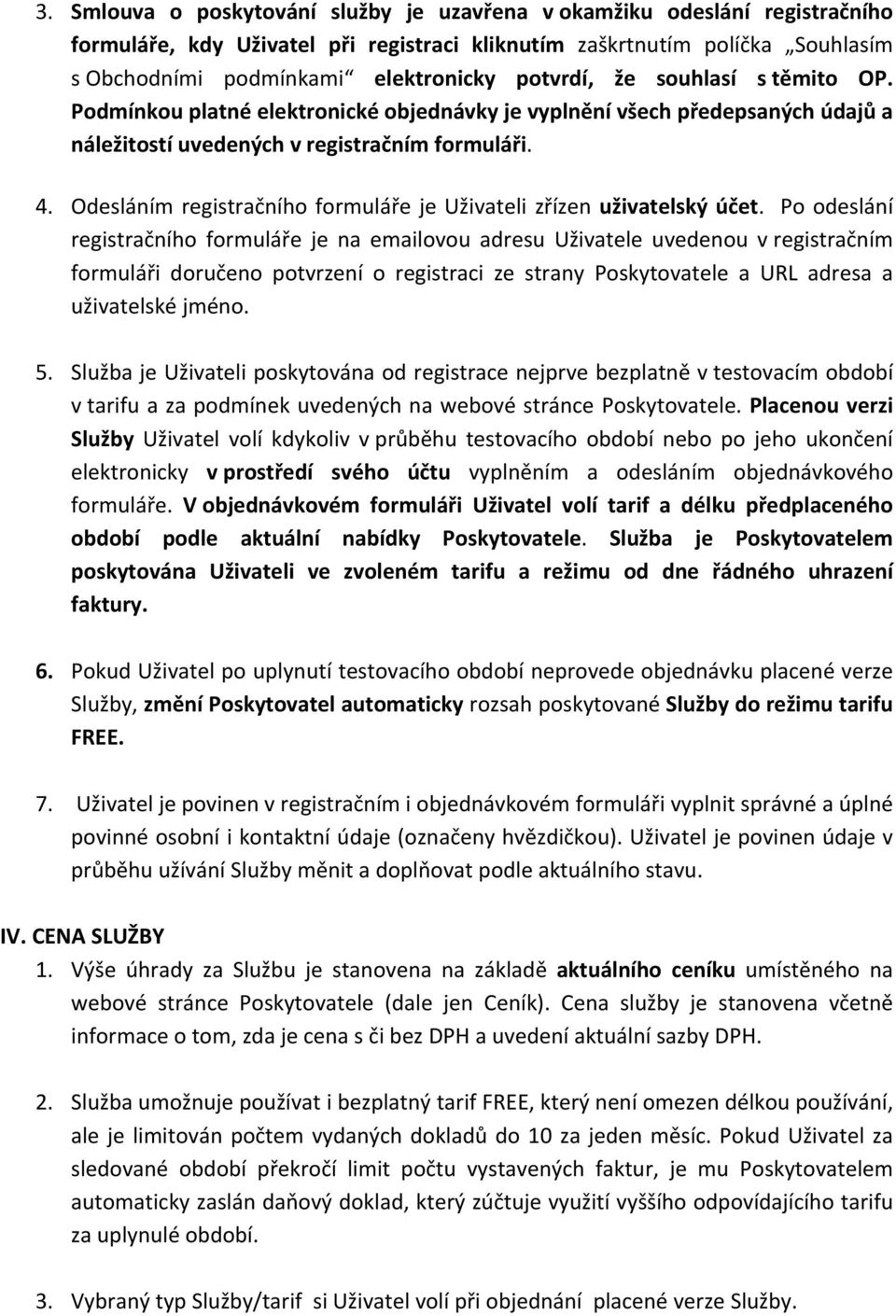 Odesláním registračního formuláře je Uživateli zřízen uživatelský účet.