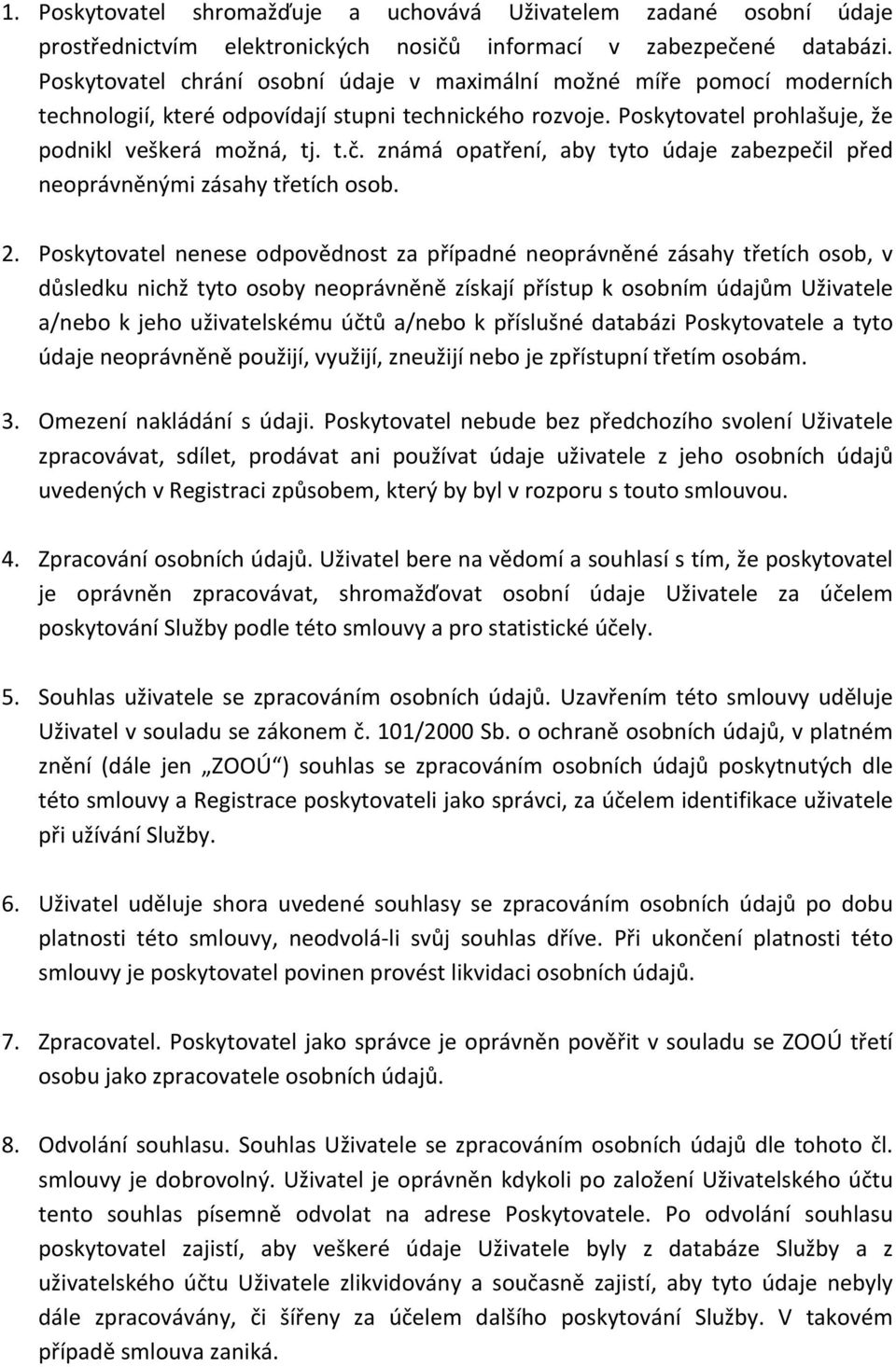 známá opatření, aby tyto údaje zabezpečil před neoprávněnými zásahy třetích osob. 2.