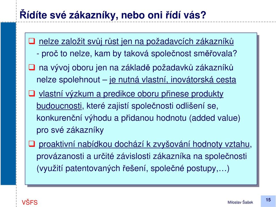 na na vývoj oboru jen jen na na základě požadavků zákazníků nelze spolehnout je je nutná vlastní, inovátorská cesta vlastní výzkum a predikce oboru přinese