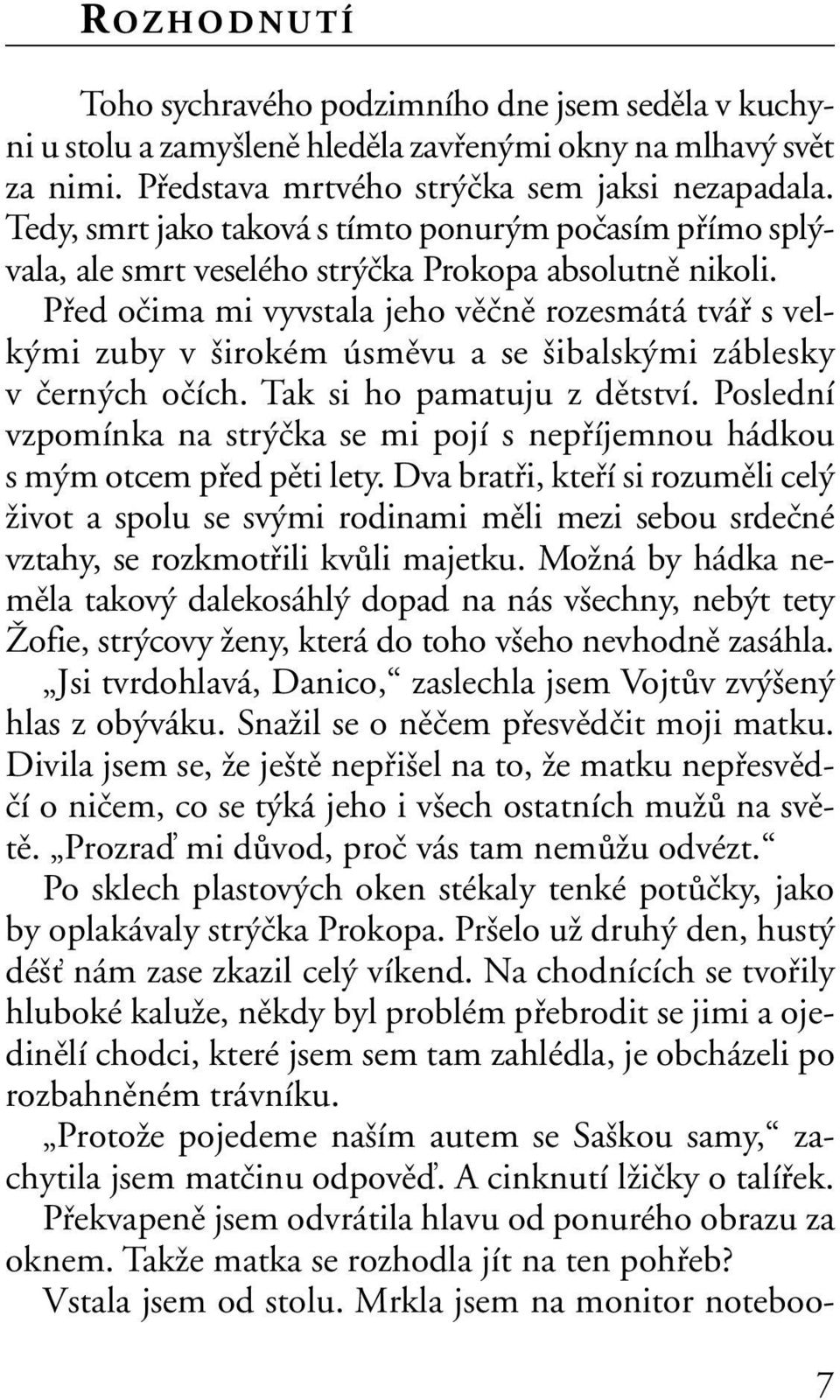 Pfied oãima mi vyvstala jeho vûãnû rozesmátá tváfi s velk mi zuby v irokém úsmûvu a se ibalsk mi záblesky v ãern ch oãích. Tak si ho pamatuju z dûtství.