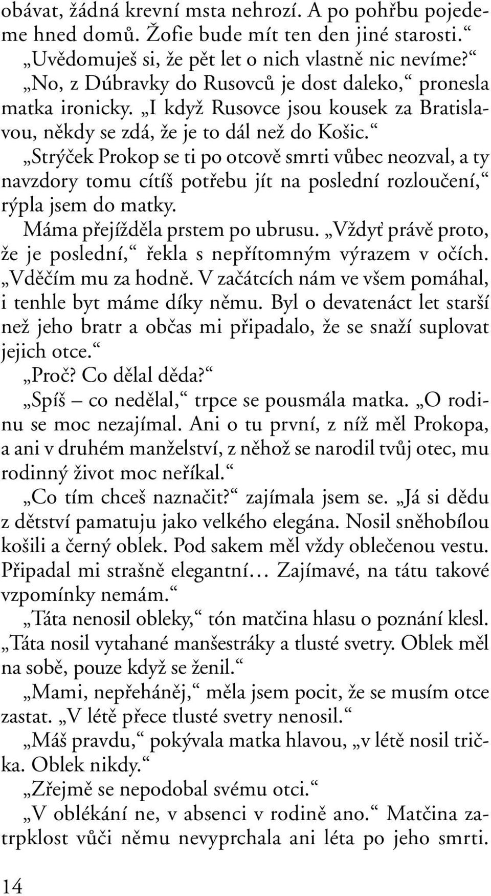 Str ãek Prokop se ti po otcovû smrti vûbec neozval, a ty navzdory tomu cítí potfiebu jít na poslední rozlouãení, r pla jsem do matky. Máma pfiejíïdûla prstem po ubrusu.