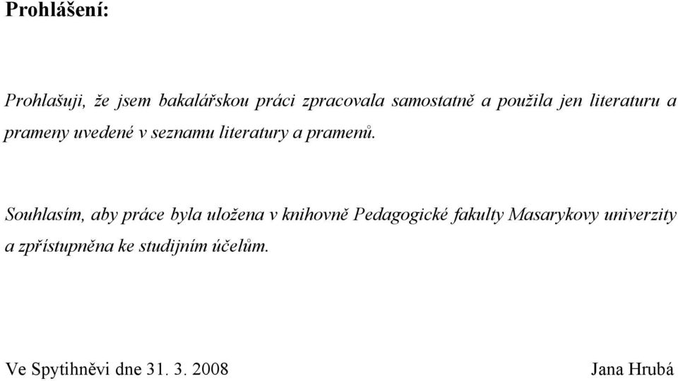 Souhlasím, aby práce byla uložena v knihovně Pedagogické fakulty Masarykovy