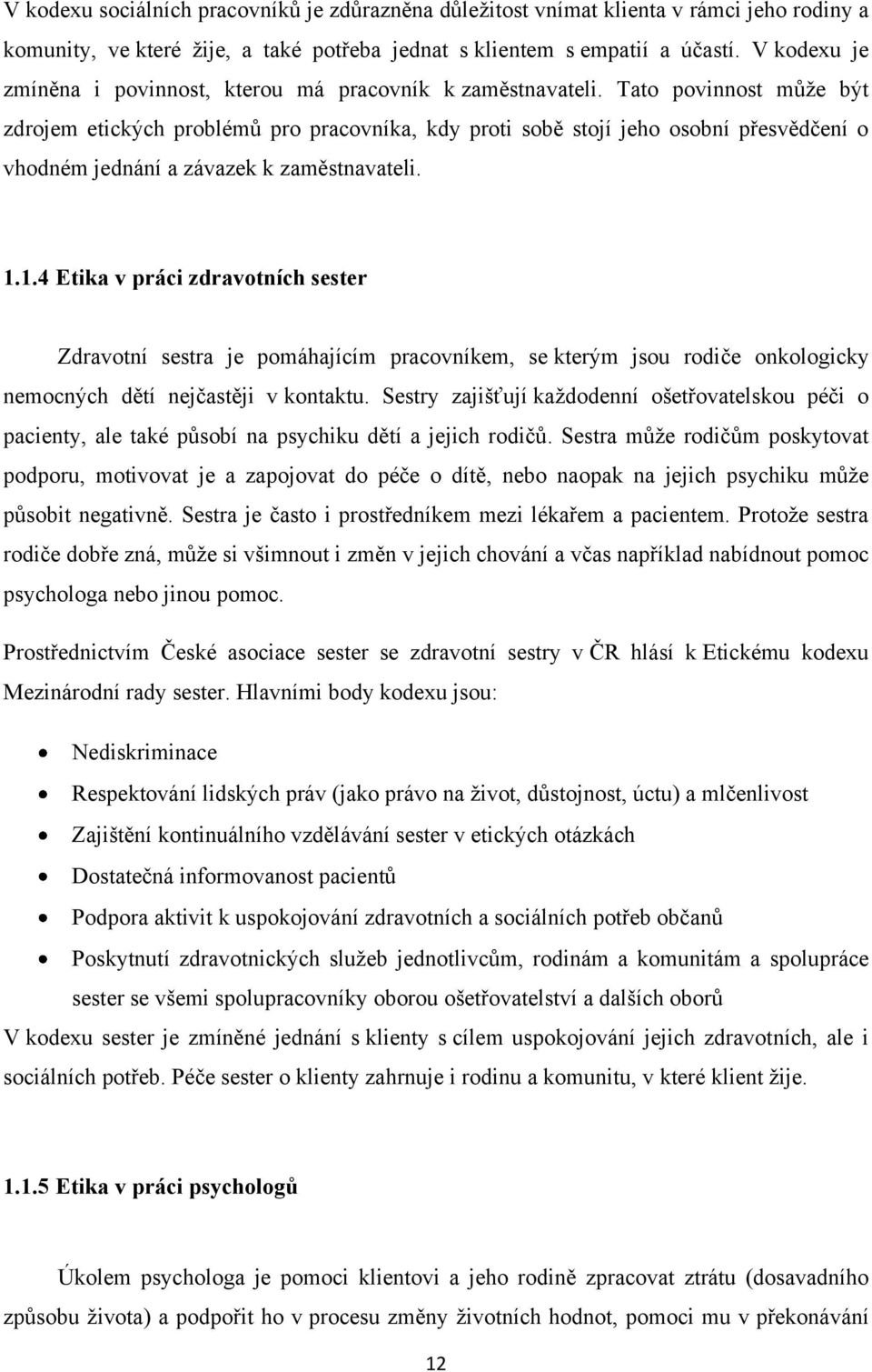 Tato povinnost můţe být zdrojem etických problémů pro pracovníka, kdy proti sobě stojí jeho osobní přesvědčení o vhodném jednání a závazek k zaměstnavateli. 1.