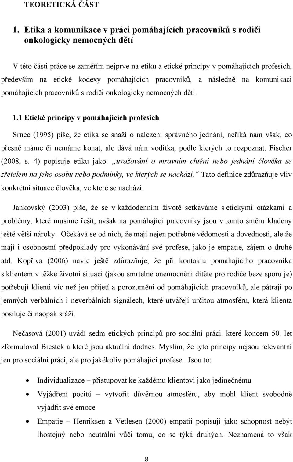 kodexy pomáhajících pracovníků, a následně na komunikaci pomáhajících pracovníků s rodiči onkologicky nemocných dětí. 1.