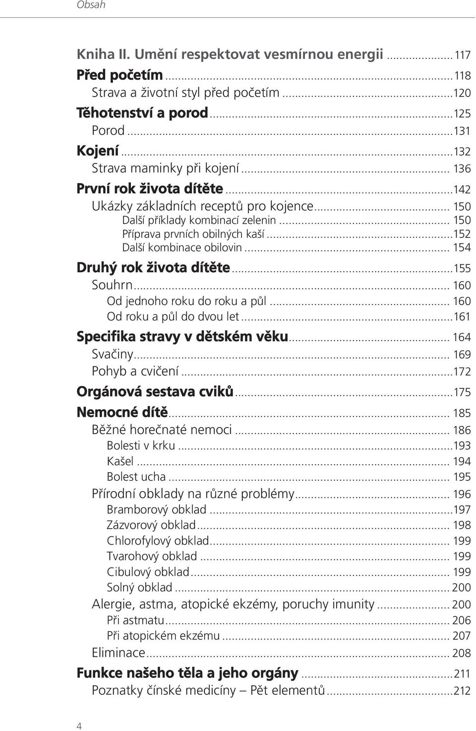 .. 154 Druhý rok života dítěte...155 Souhrn... 160 Od jednoho roku do roku a půl... 160 Od roku a půl do dvou let...161 Specifika stravy v dětském věku... 164 Svačiny... 169 Pohyb a cvičení.