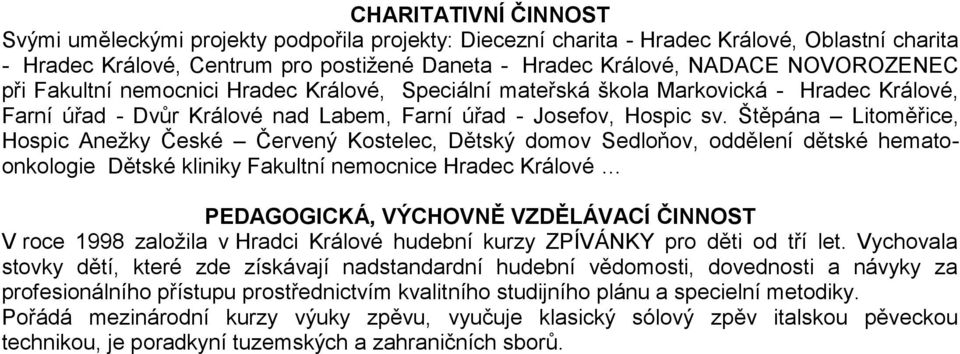 Štěpána Litoměřice, Hospic Anežky České Červený Kostelec, Dětský domov Sedloňov, oddělení dětské hematoonkologie Dětské kliniky Fakultní nemocnice Hradec Králové PEDAGOGICKÁ, VÝCHOVNĚ VZDĚLÁVACÍ