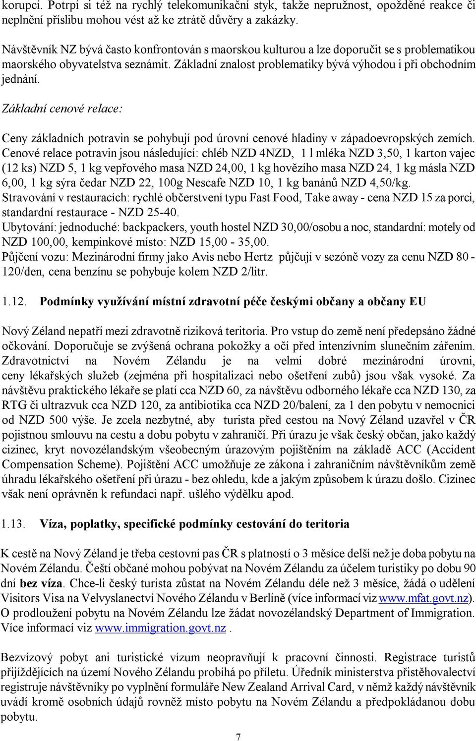 Základní cenové relace: Ceny základních potravin se pohybují pod úrovní cenové hladiny v západoevropských zemích.