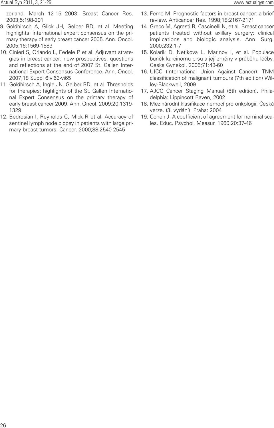 Adjuvant strategies in breast cancer: new prospectives, questions and reflections at the end of 2007 St. Gallen International Expert Consensus Conference. Ann. Oncol. 2007;18 Suppl 6:vi63-vi65 11.