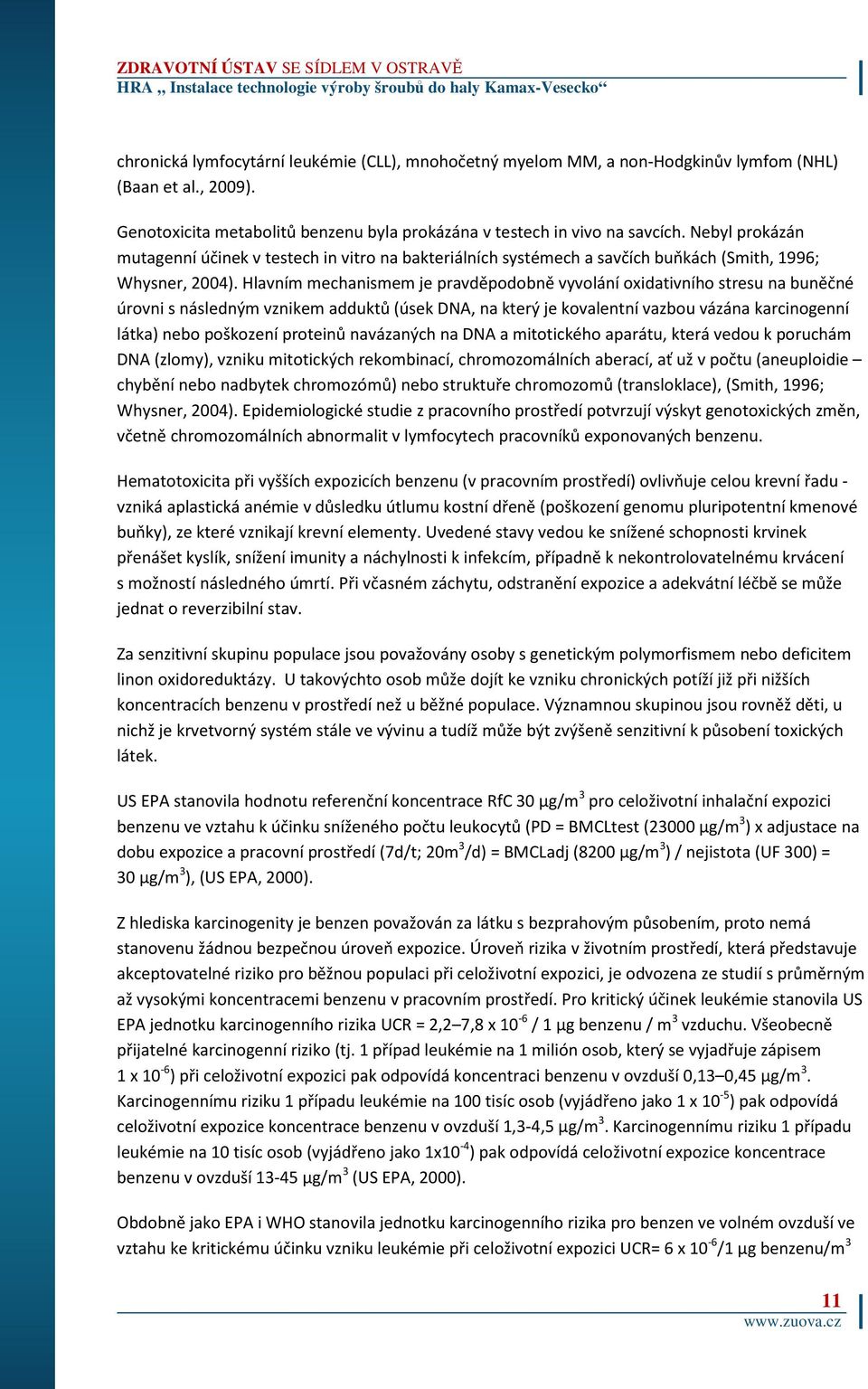 Hlavním mechanismem je pravděpodobně vyvolání oxidativního stresu na buněčné úrovni s následným vznikem adduktů (úsek DNA, na který je kovalentní vazbou vázána karcinogenní látka) nebo poškození