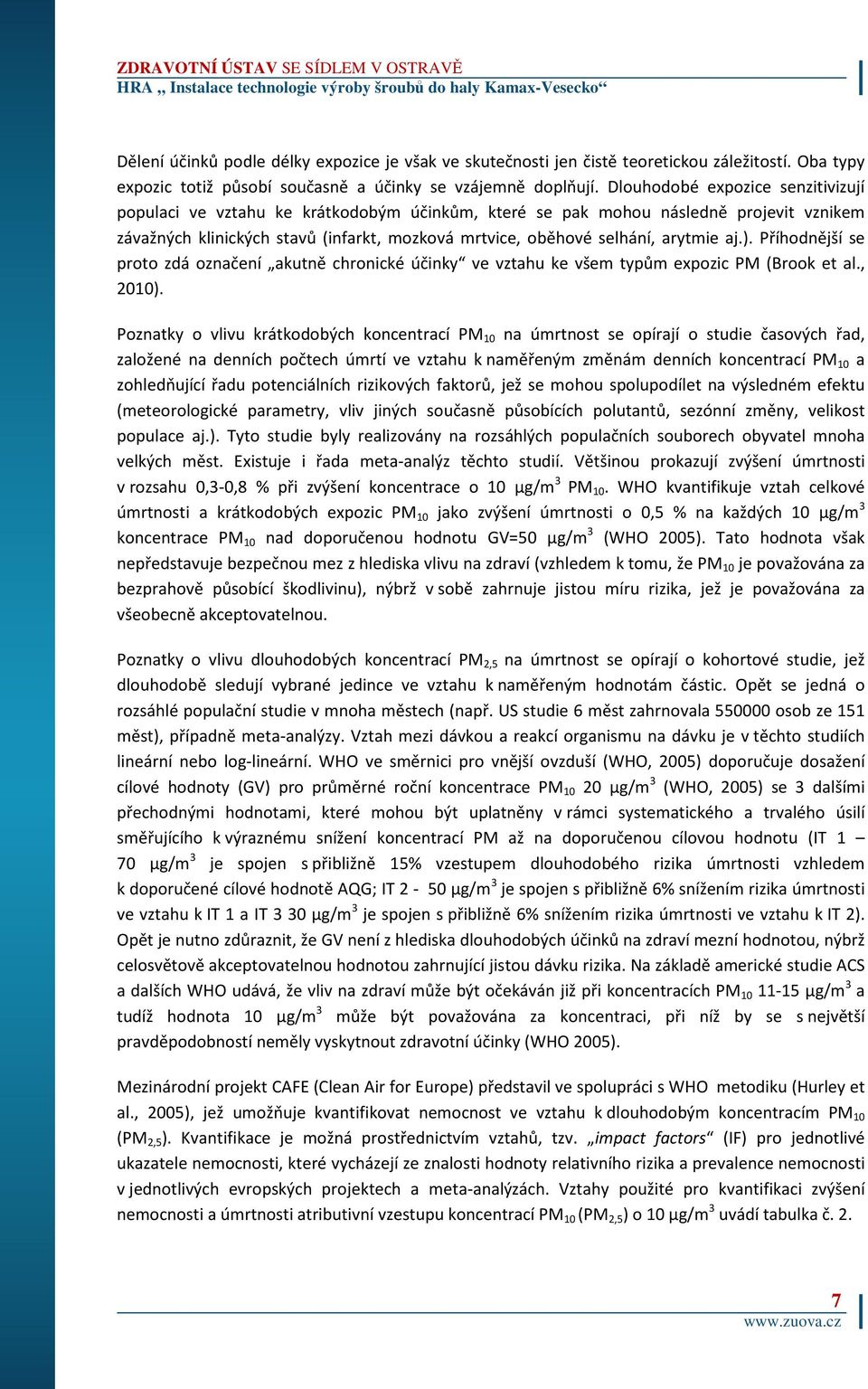 arytmie aj.). Příhodnější se proto zdá označení akutně chronické účinky ve vztahu ke všem typům expozic PM (Brook et al., 2010).