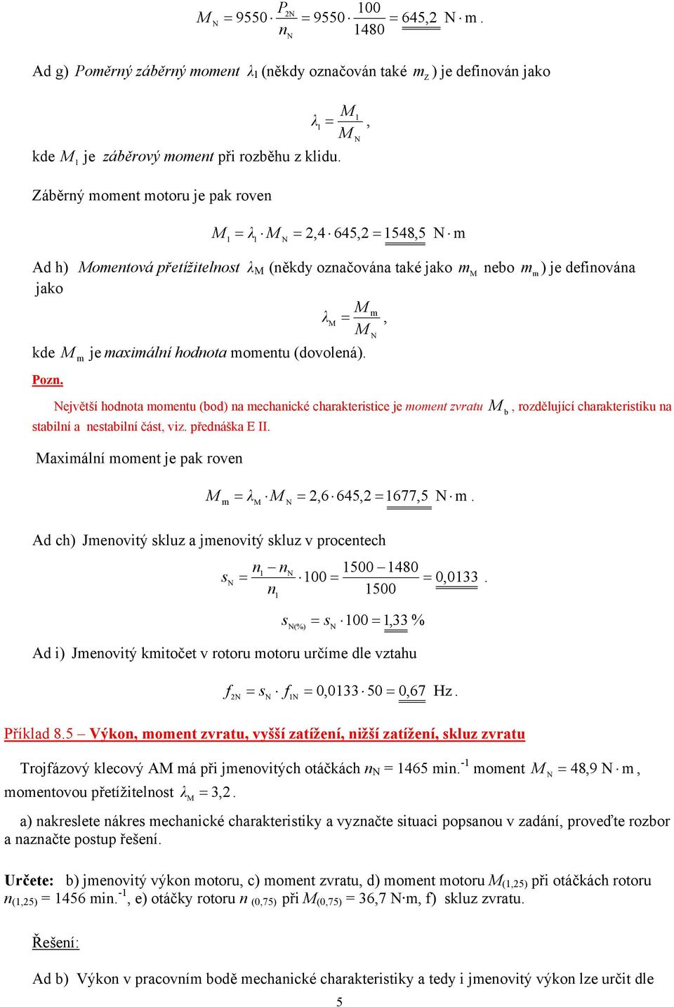 předáška E aximálí momet je pak rove λ,6 645, 677,5 m Ad ch) Jmeovitý kluz a jmeovitý kluz v procetech m m eo 500 480 00 0,033 500 00,33 % (%) Ad i) Jmeovitý kmitočet v rotoru motoru určíme dle