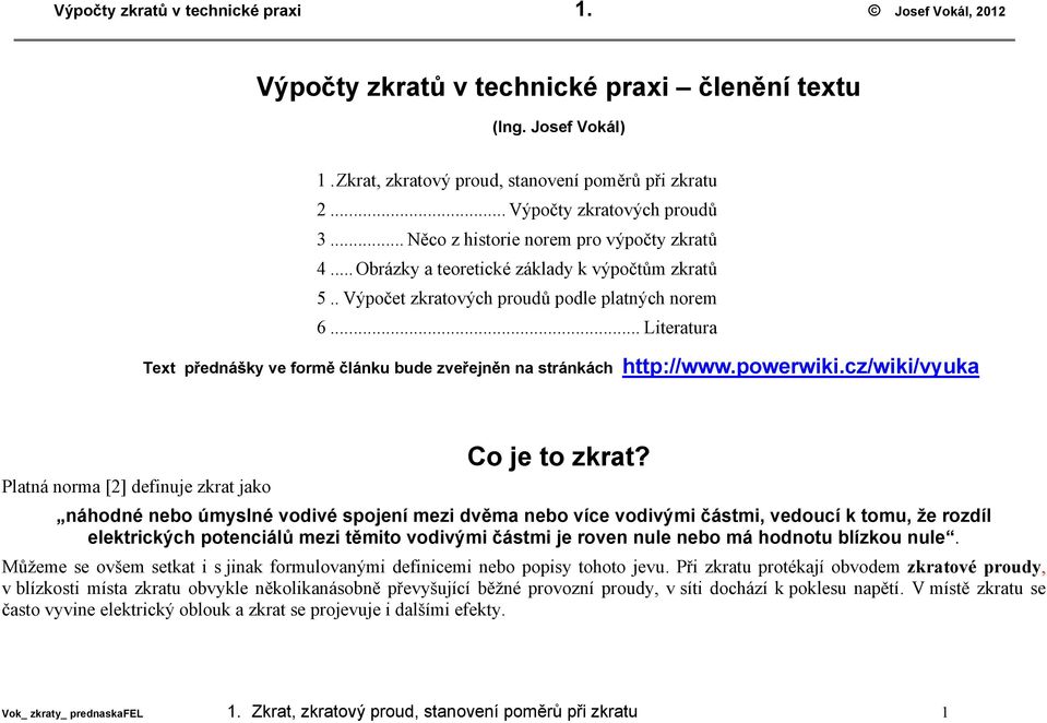 .. Literatura Text přednášy ve formě článu bude zveřejněn na stránách http://www.powerwii.cz/wii/vyua Co je to zrat?