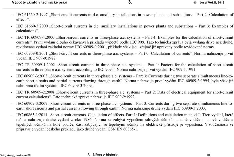 c. systems Part 4: Examples for the calculation of short-circuit currents. První vydání dlouho čeávaných příladů výpočtů podle IEC 909.