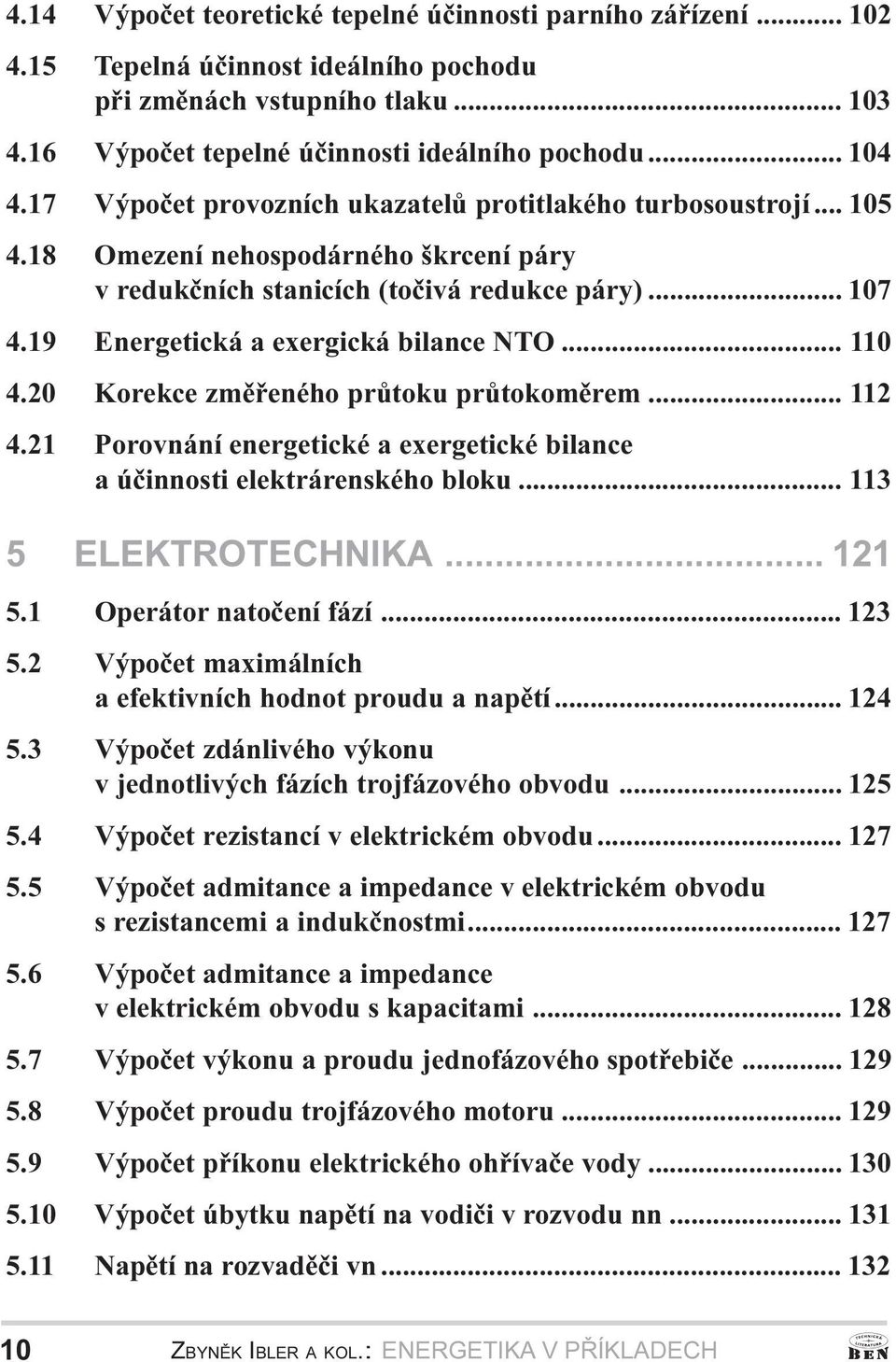 20 Korekce zmìøeného prùtoku prùtokomìrem 112 4 21 Porovnání energetické a exergetické bilance a úèinnosti elektrárenského bloku 113 5 ELEKTROTECHNIKA 121 5 1 Operátor natoèení fází 123 5 2 5 3